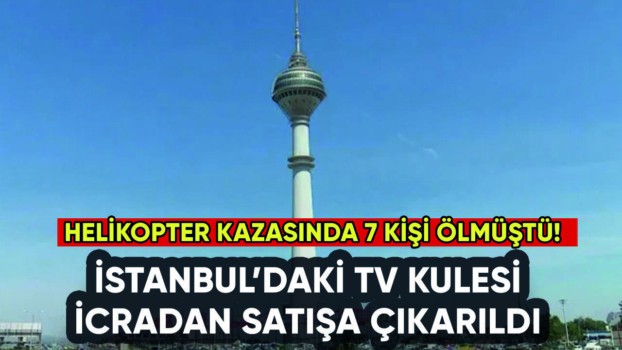 İstanbul'daki TV kulesi icradan satışta: Kazada 7 kişi ölmüştü