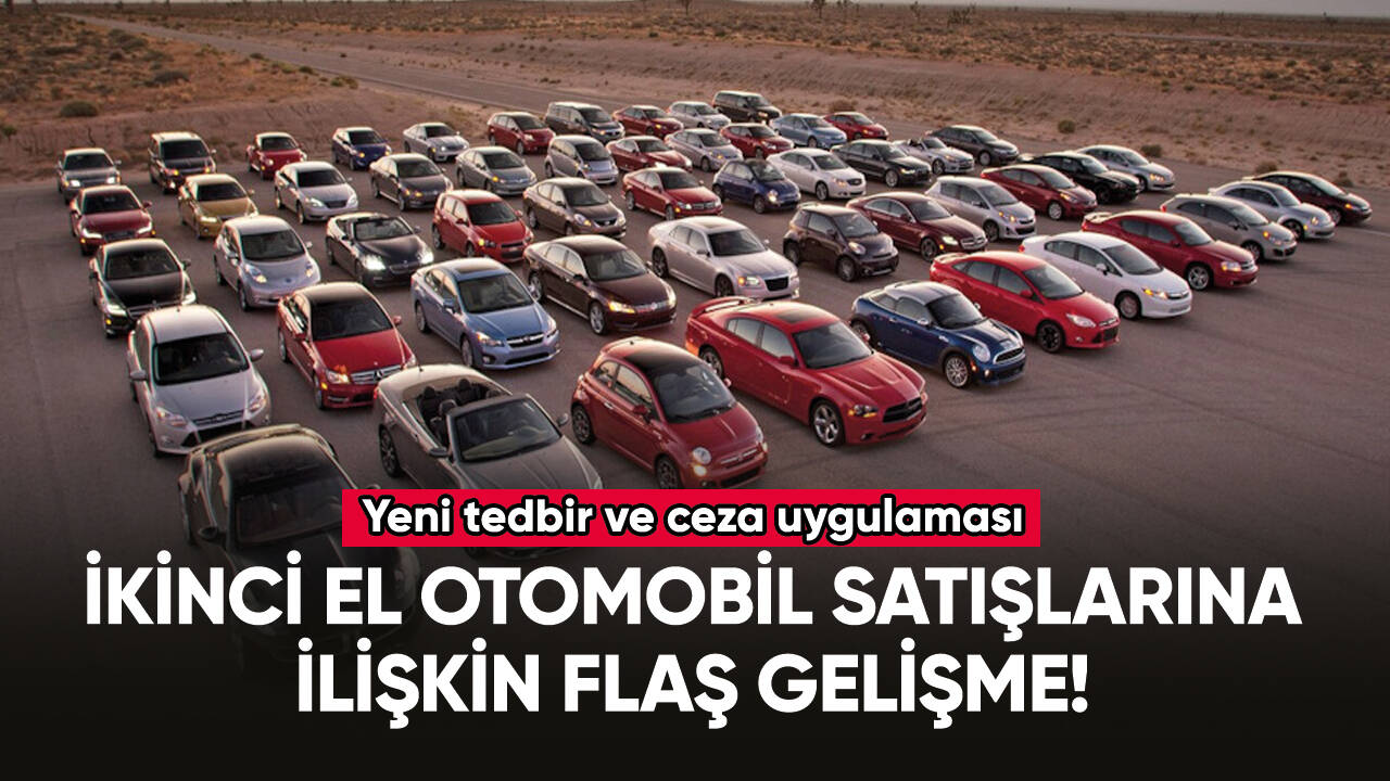 İkinci el otomobil satışlarına ilişkin flaş gelişme!