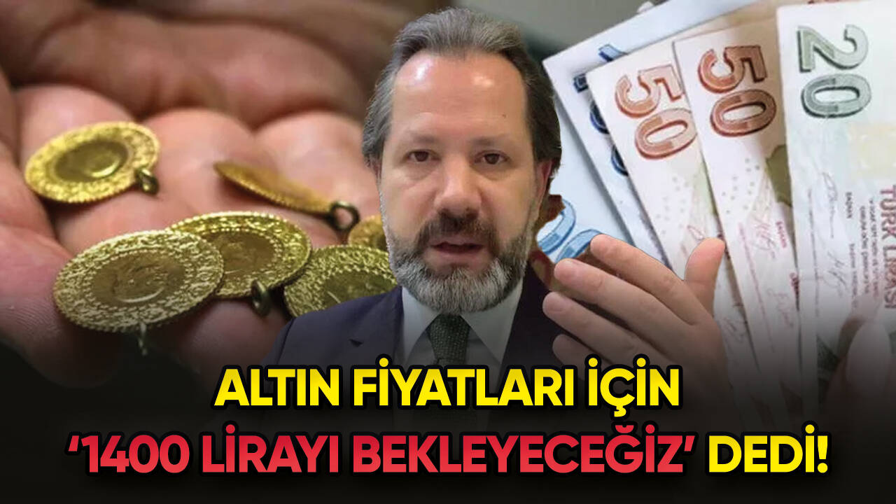 İslam Memiş, altın fiyatları için ‘1400 lirayı bekleyeceğiz’ dedi