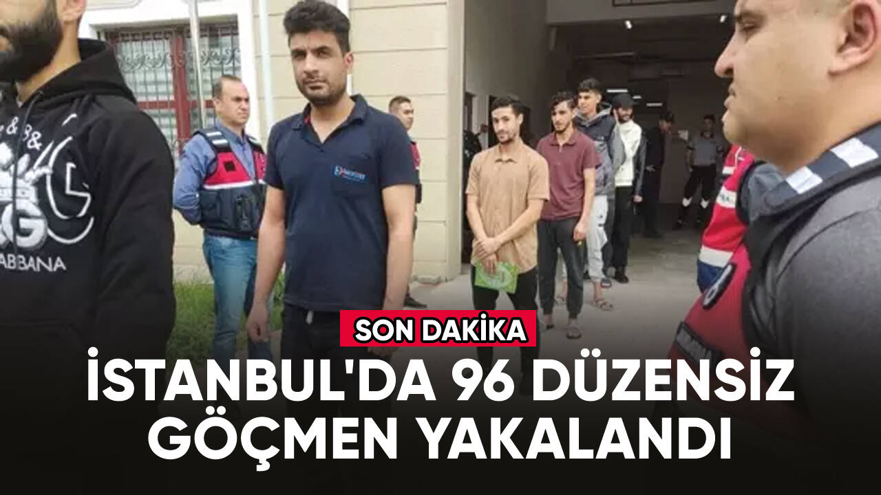 İstanbul'da 96 düzensiz göçmen yakalandı