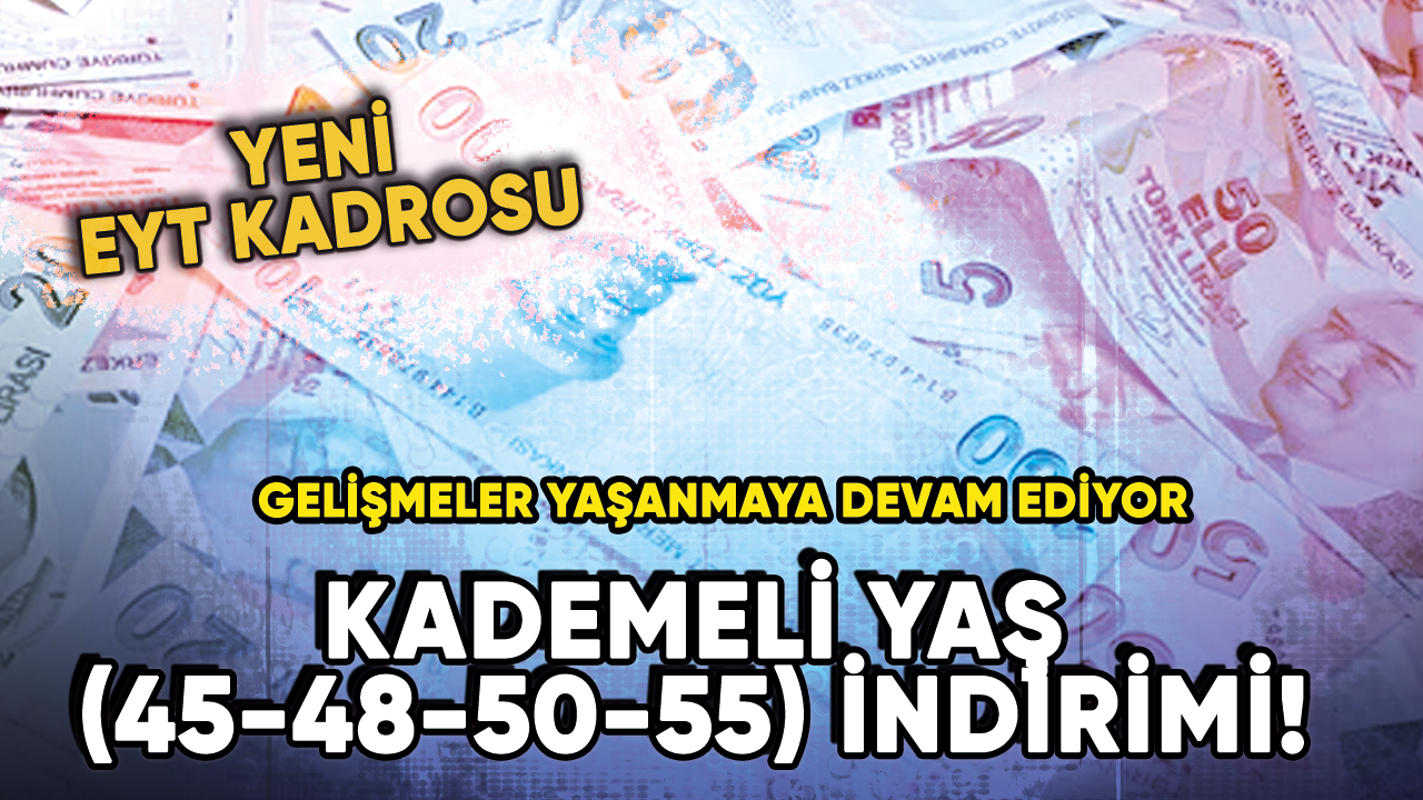 Kademeli yaş (45-48-50-55) indirimi! Yeni EYT kadrosu