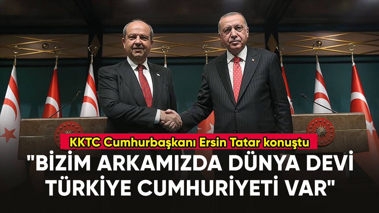 KKTC Cumhurbaşkanı Ersin Tatar: "Bizim arkamızda dünya devi Türkiye Cumhuriyeti var"