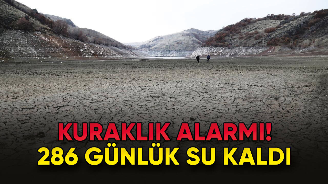 Kuraklık alarmı! 286 günlük su kaldı