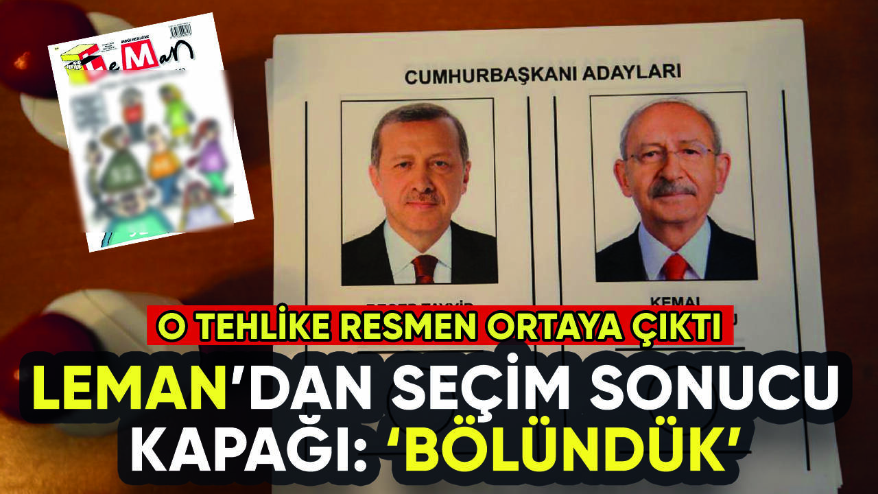 Leman dergisinden seçim sonucu kapağı: Toplum bölündü!