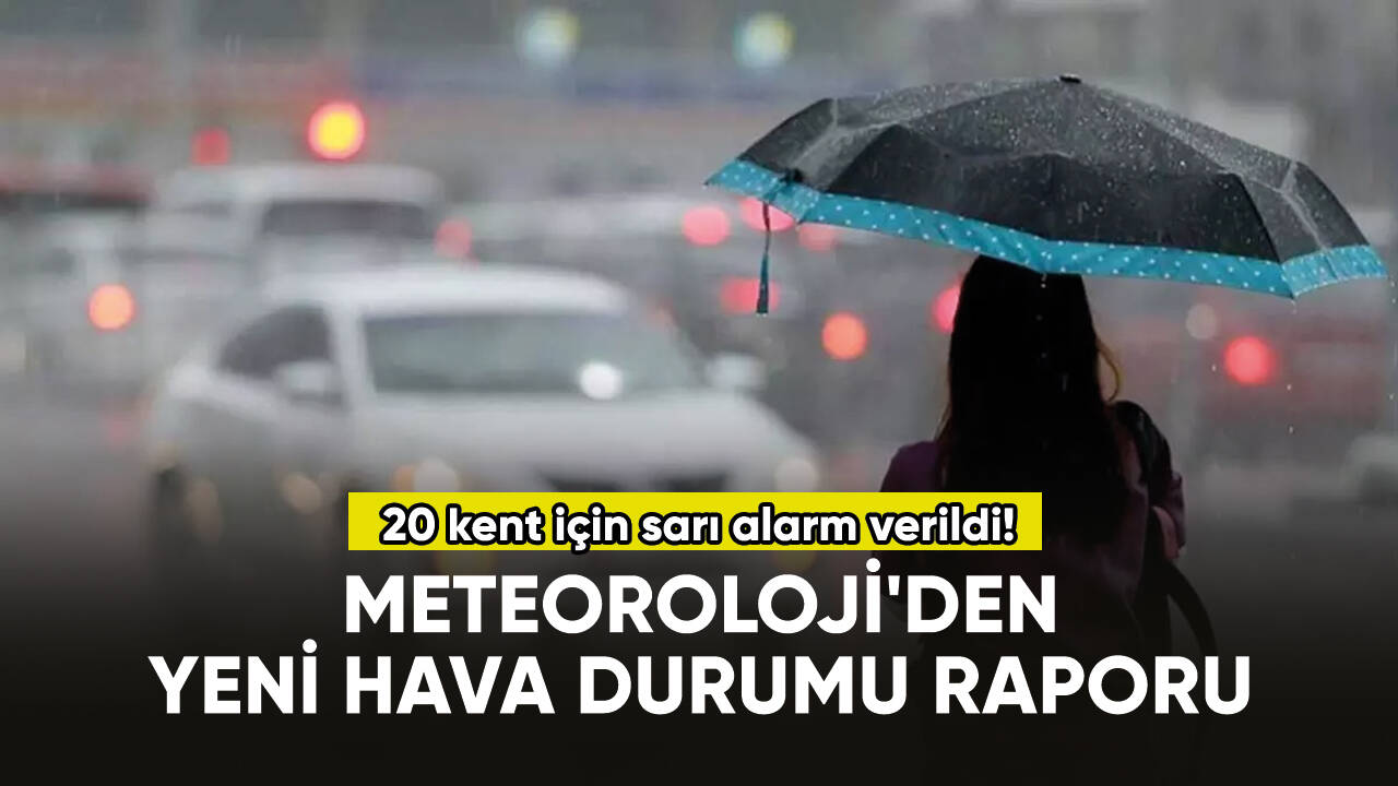 Meteoroloji'den yeni hava durumu raporu: 20 kent için sarı alarm...