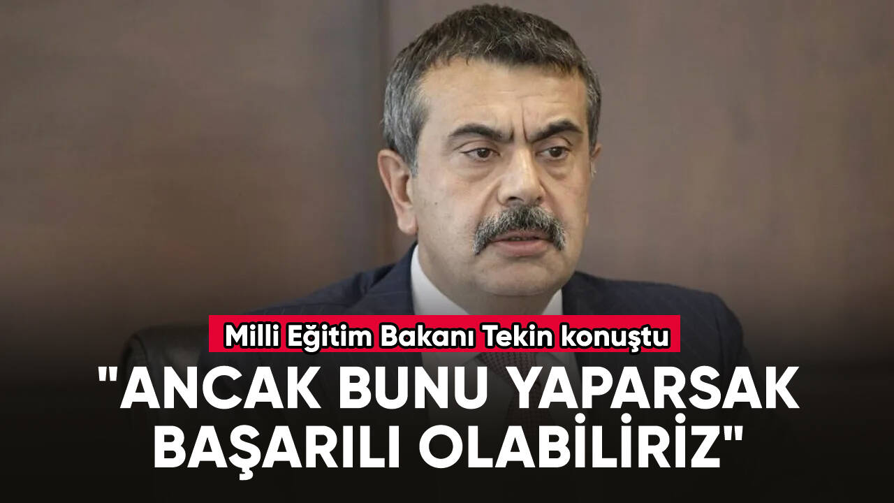 Milli Eğitim Bakanı Tekin: "Ancak bunu yaparsak başarılı olabiliriz"