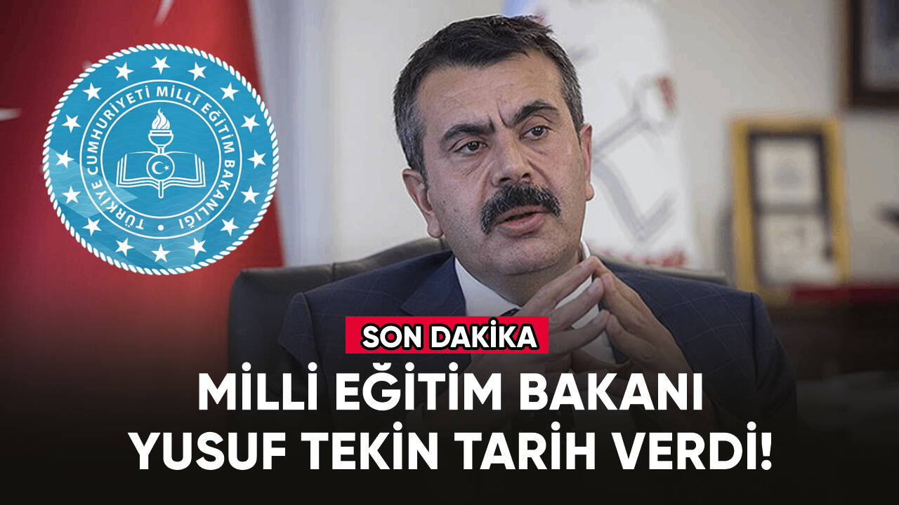 Milli Eğitim Bakanı Tekin tarih verdi!