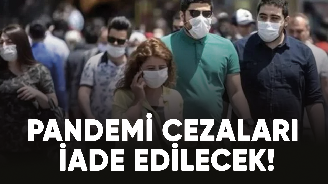 Pandemi cezaları iade edilecek! İşte detaylar...