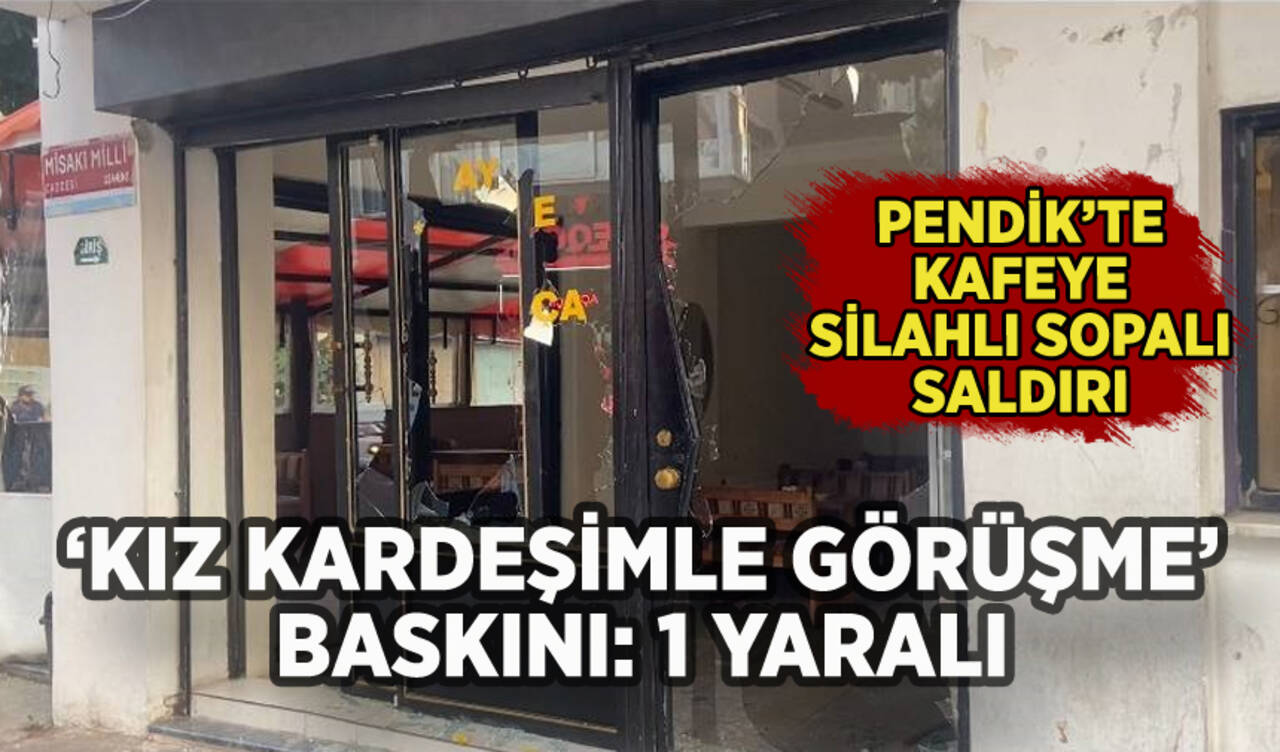 Pendik'te 'kız kardeşimle görüşme' baskını: Kafenin camlarını indirdiler!