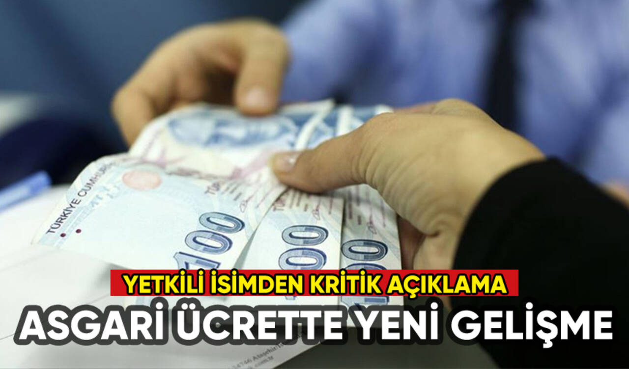 Asgari ücrette yeni gelişme: Yetkili isimden açıklama geldi