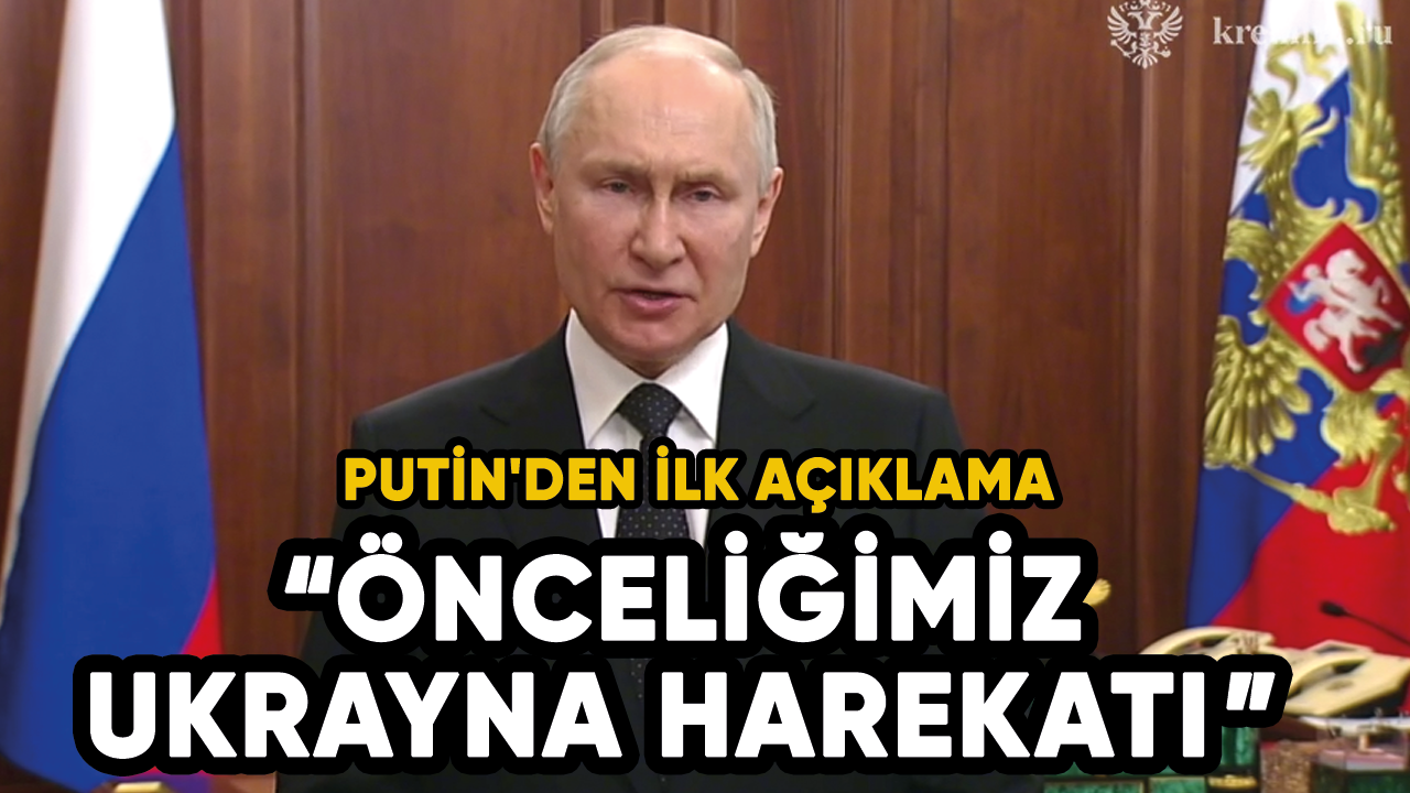 Putin'den ilk açıklama: Önceliğimiz Ukrayna harekatı