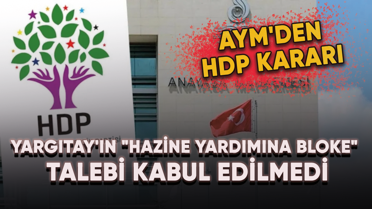 Son dakika...  AYM'den HDP kararı: Yargıtay'ın "Hazine yardımına bloke" talebi kabul edilmedi