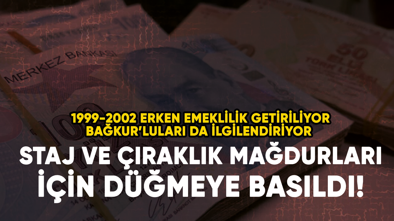 Son dakika... Staj ve çıraklık için düğmeye basıldı! 1999-2002 erken emeklilik...