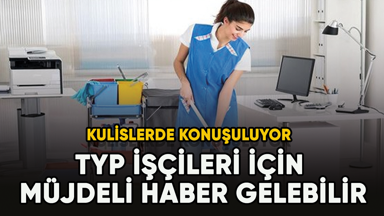 Son dakika... TYP işçileri için müjdeli haber gelebilir