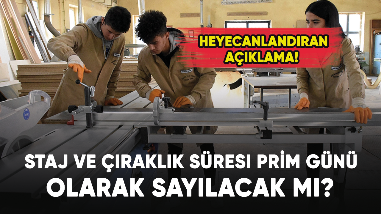 Staj ve çıraklık süresi prim günü olarak sayılacak mı? Heyecanlandıran açıklama