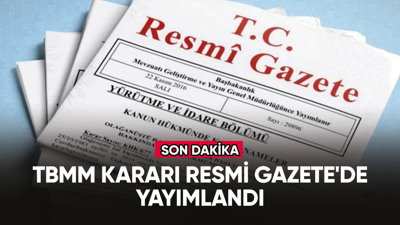 TBMM kararı Resmi Gazete'de yayımlandı