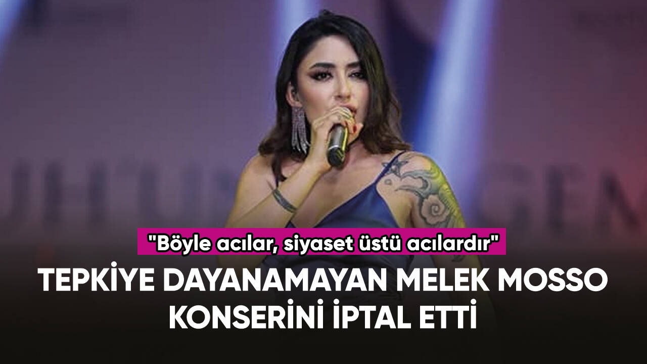 Tepkiye dayanamayan Melek Mosso, konserini iptal etti