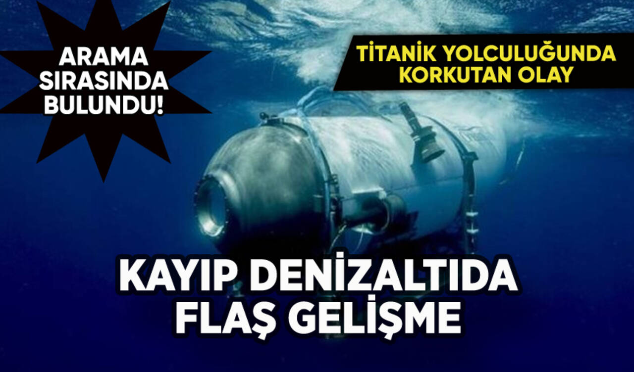 Titanik yolculuğunda kaybolan denizaltıyla ilgili flaş gelişme