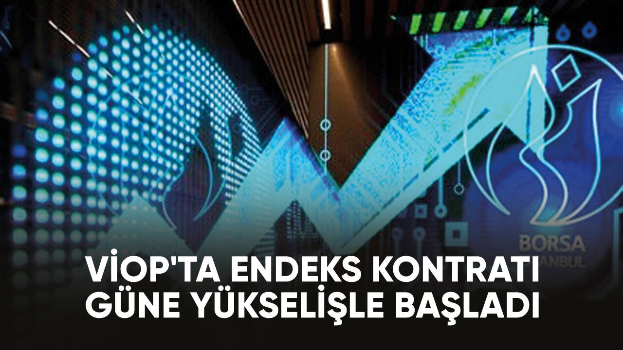 VİOP'ta endeks kontratı güne yükselişle başladı