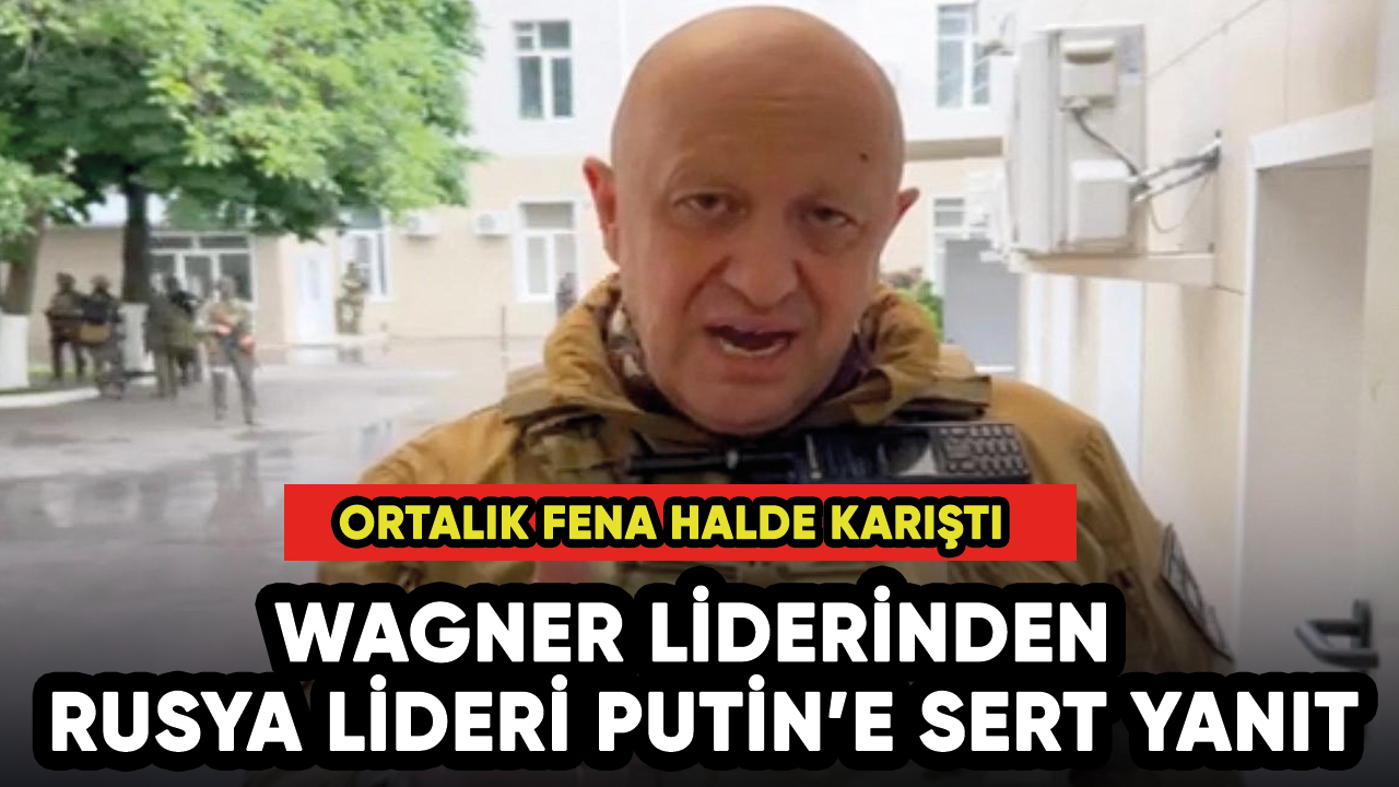 Wagner liderinden Putin’e sert yanıt