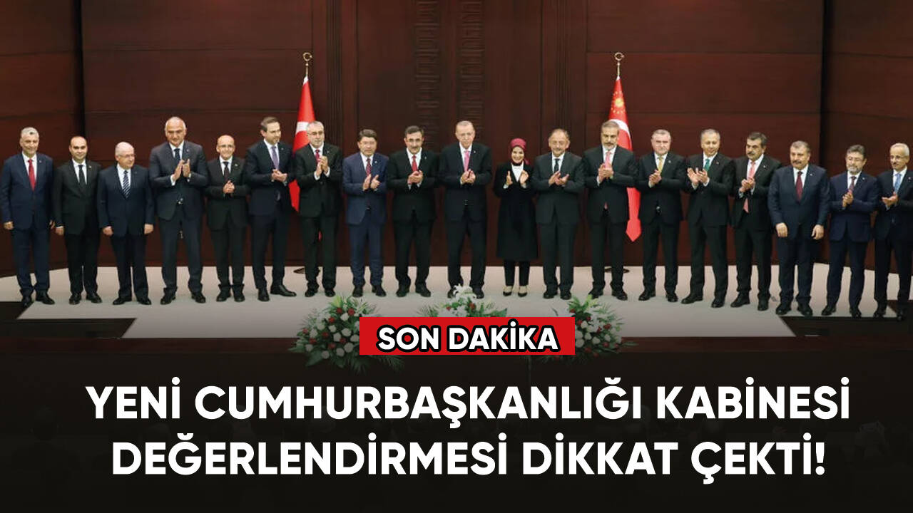 Yeni Cumhurbaşkanlığı Kabinesi değerlendirmesi dikkat çekti!