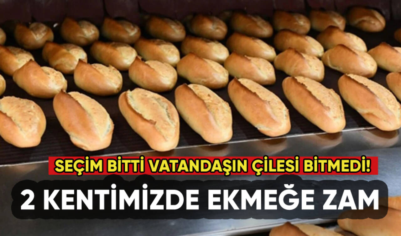 2 kentimizde ekmeğe zam geldi: İşte yeni fiyatlar