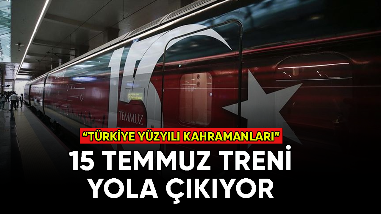 "15 Temmuz Demokrasi ve Milli Birlik Treni" yola çıkıyor