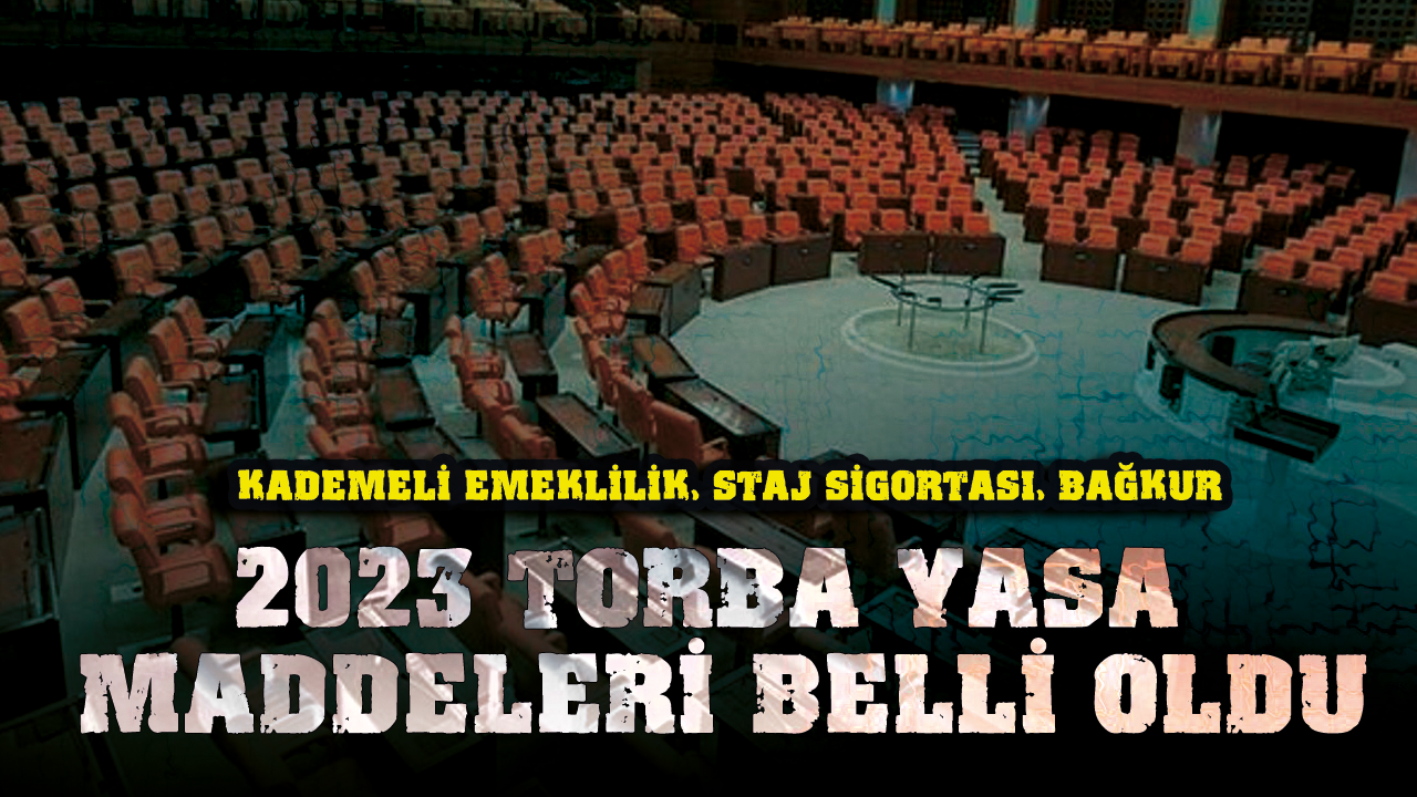 2023 Torba yasa ne zaman açıklanacak? Kademeli emeklilik, staj sigortası, Bağkur sicil affı...