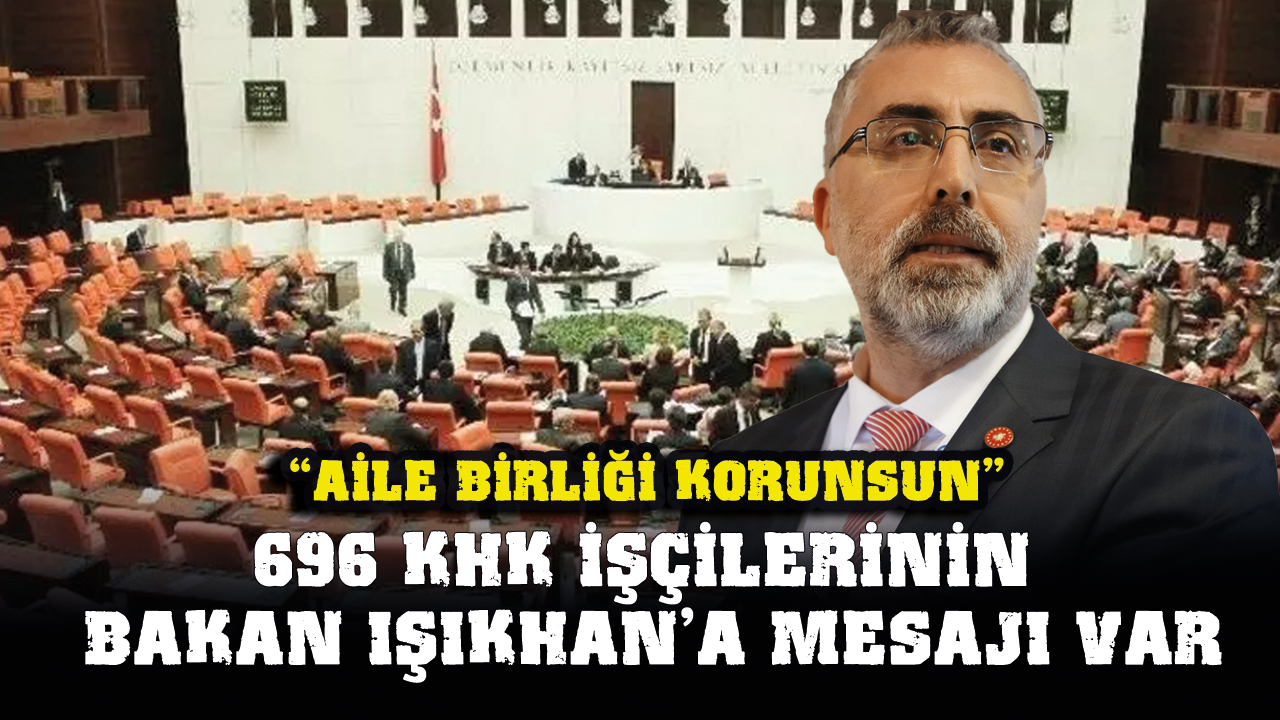 696 KHK işçilerinin Bakan Işıkhan'a mesajı var