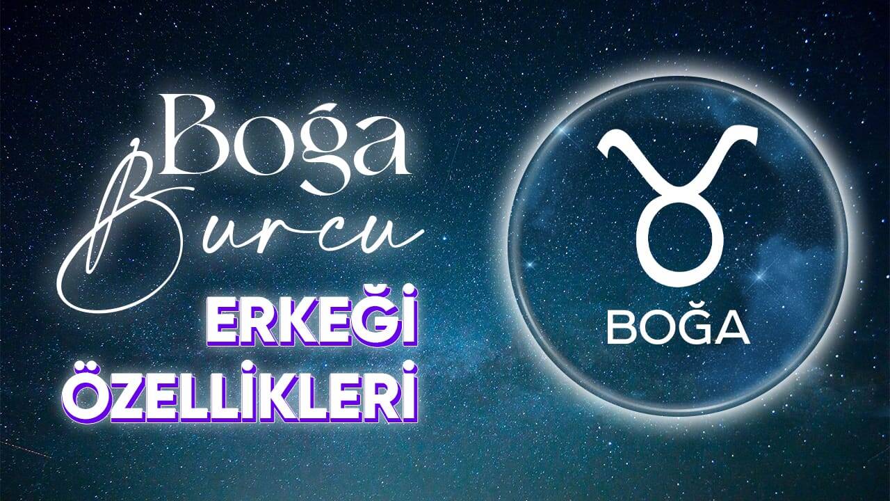 Boğa Burcu Erkeğinin özellikleri nelerdir?