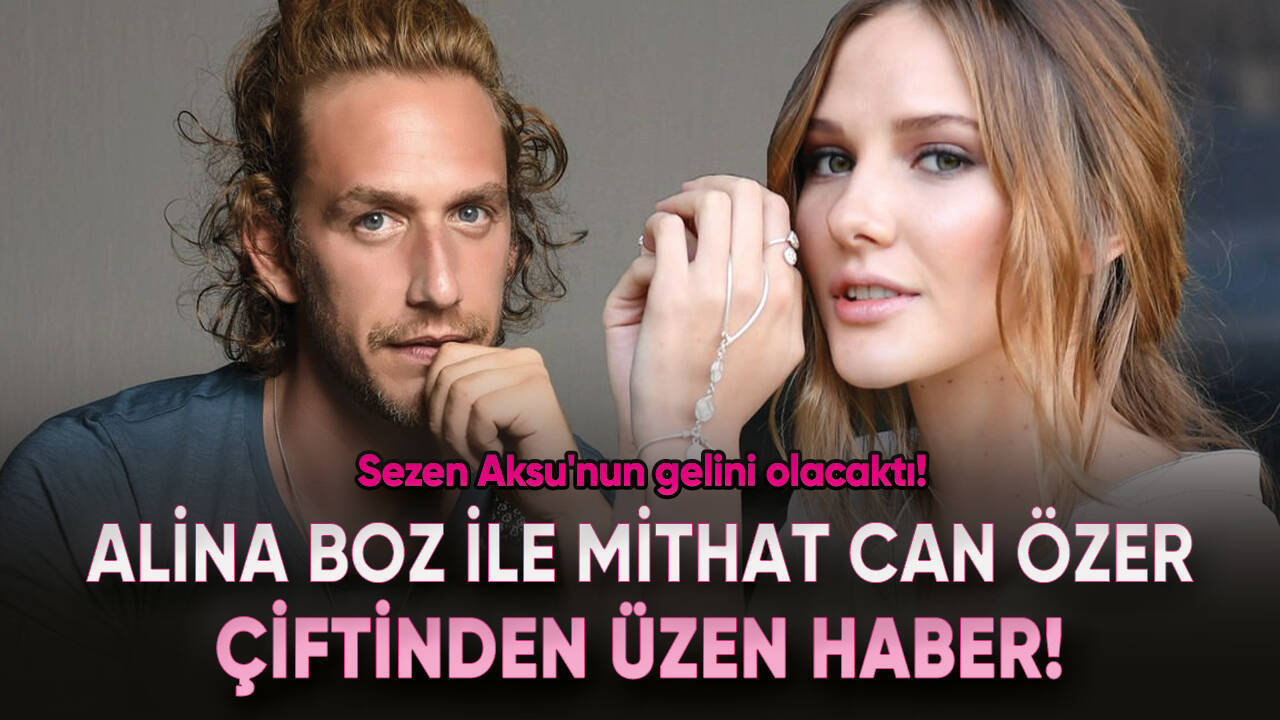 Alina Boz ile Mithat Can Özer çiftinden üzen haber!