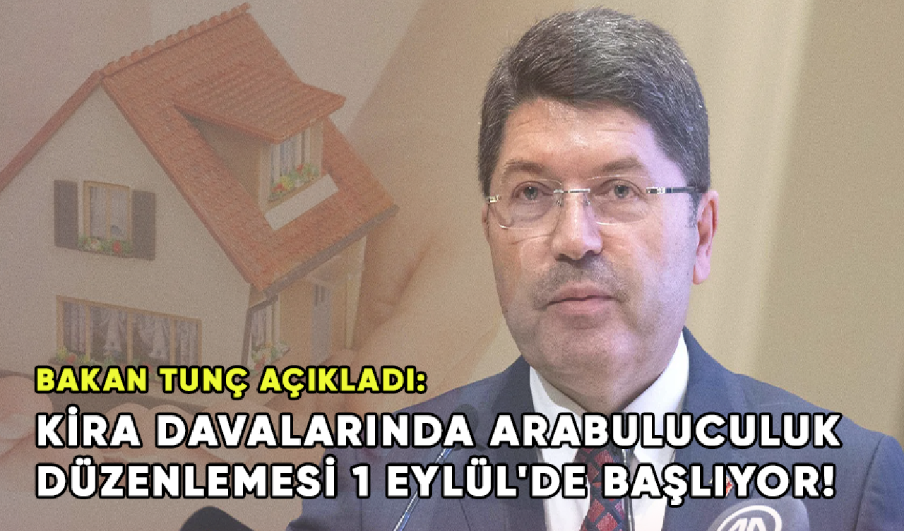 Bakan Tunç açıkladı: Kira davalarında arabuluculuk düzenlemesi 1 Eylül'de başlıyor!