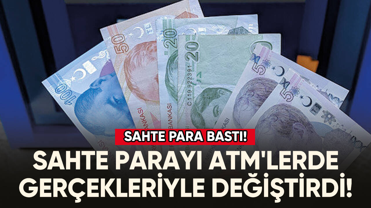 Bastığı sahte parayı ATM'lerde gerçek banknotlarla değiştirdi!