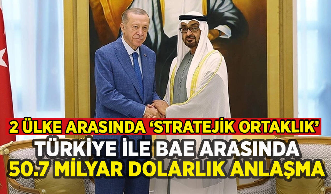 Türkiye ile BAE arasında 50.7 milyar dolarlık anlaşma