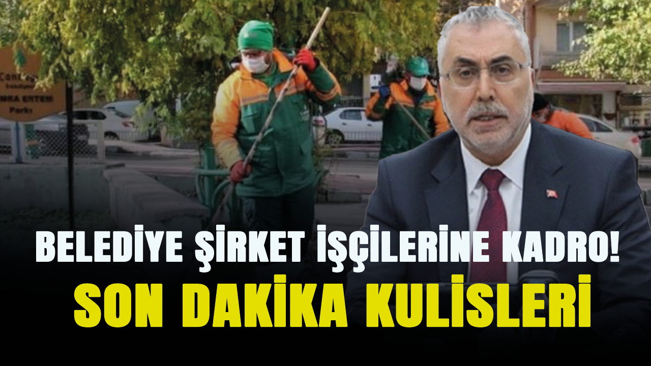 Belediye Şirket İşçilerine kadro! Son dakika kulisleri