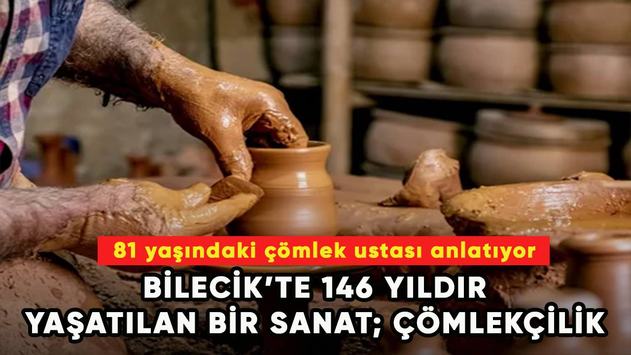 Bilecik’te 146 yıldır yaşatılan sanat; çömlekçilik