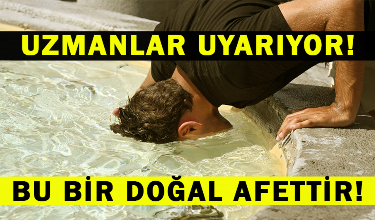 Uzmanlar Uyarıyor! Bu Bir Doğal Afettir!