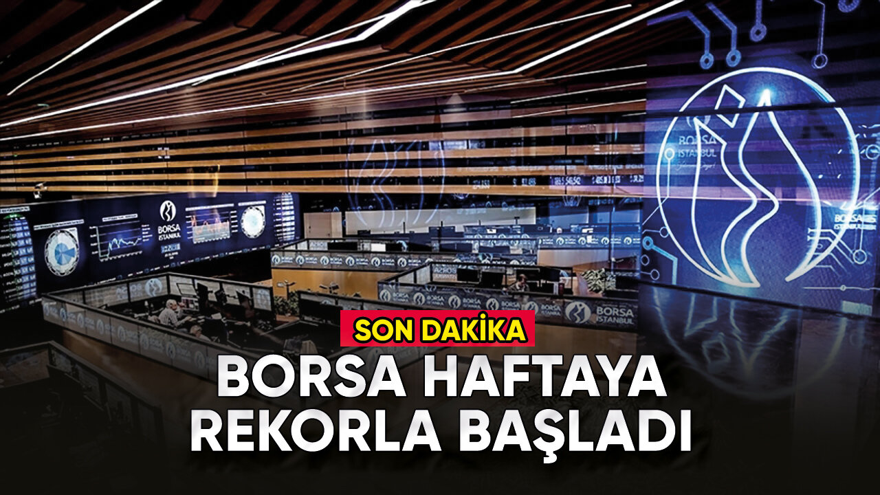 Borsa haftaya rekorla başladı