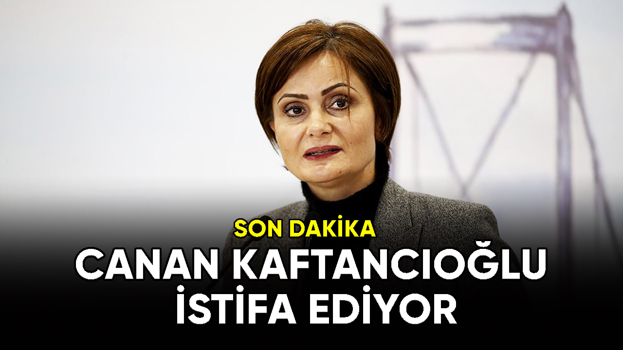 Canan Kaftancıoğlu istifa ediyor!