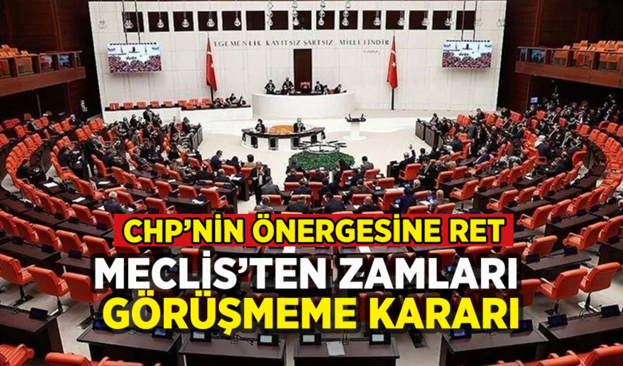 TBMM'de zamların görüşülmesi önerisine ret