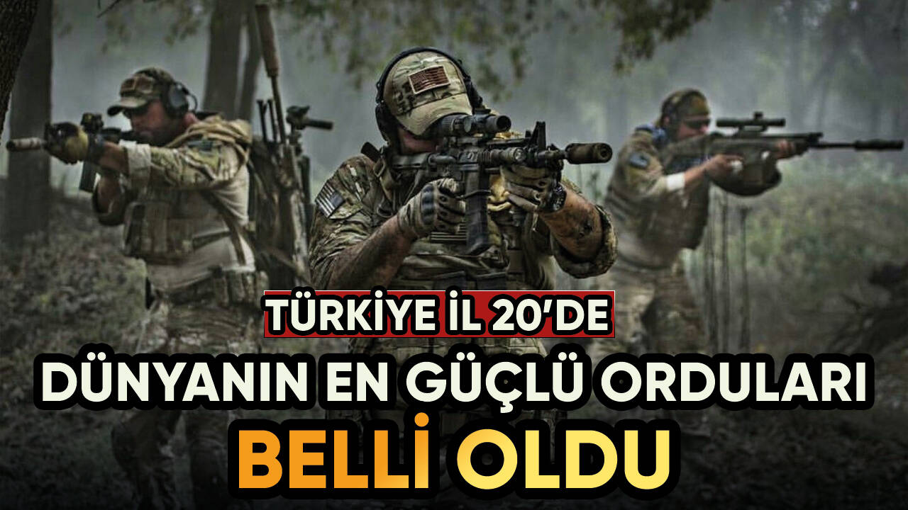 Dünyanın en güçlü ordularına sahip ülkeler belirlendi