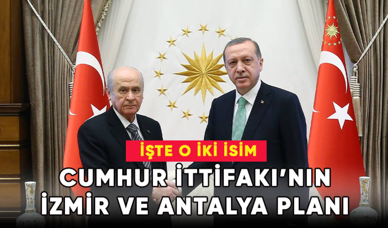 Cumhur İttifakı’nın İzmir ve Antalya planı. İşte o iki sürpriz isim!