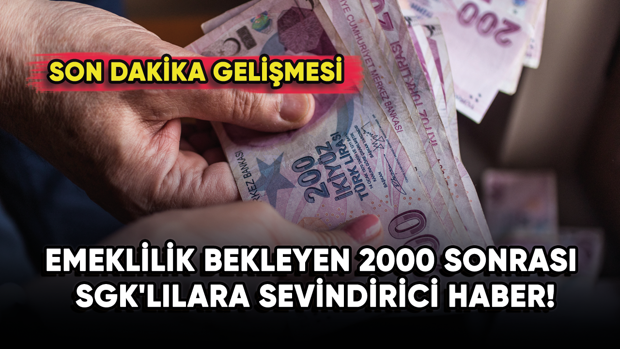 Emeklilik bekleyen 2000 sonrası SGK'lılara sevindirici haber!