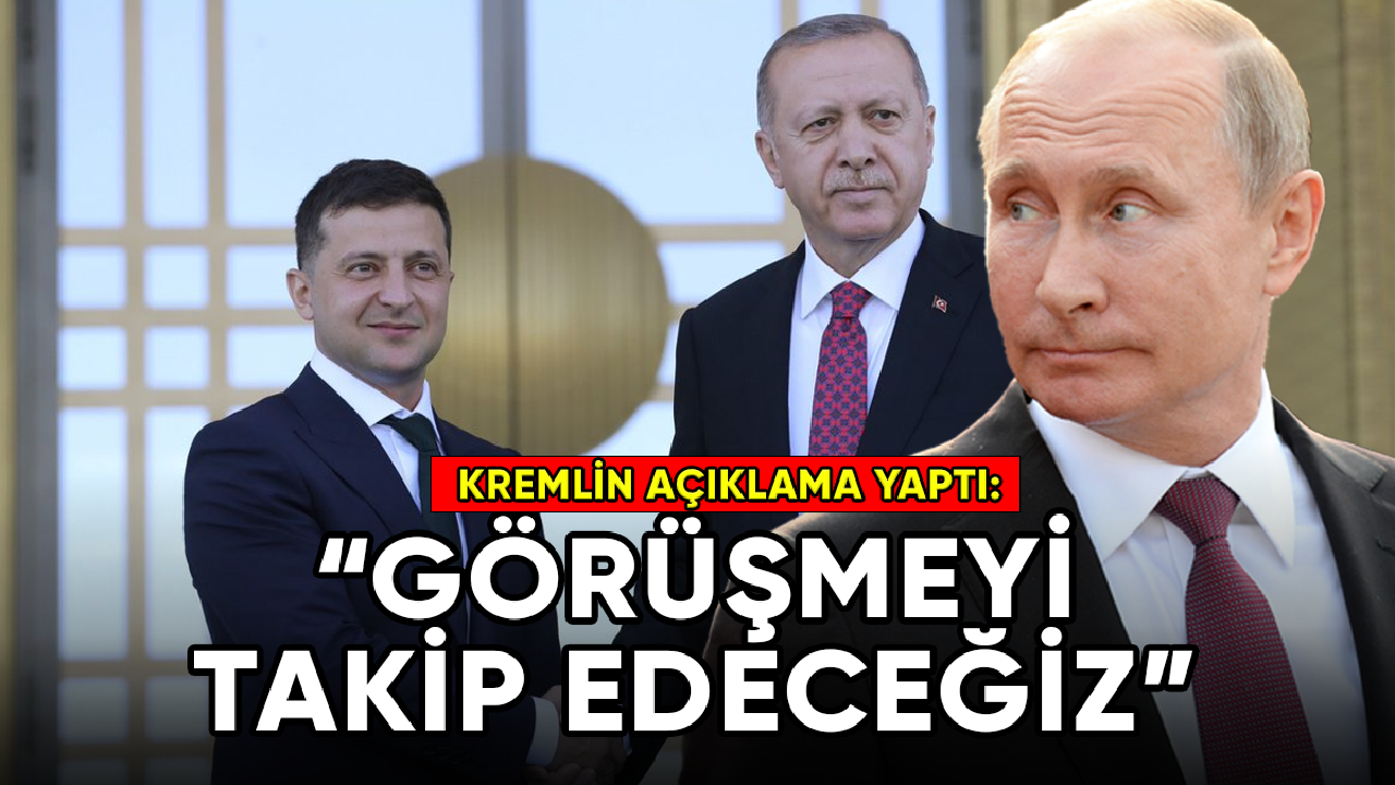 Kremlin, Erdoğan-Zelenskiy görüşmesini yakından takip edeceğiz