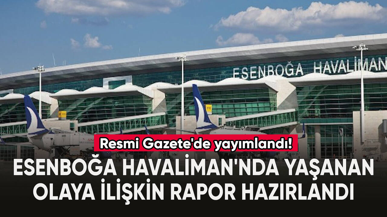 Esenboğa Havalimanı'nda yaşanan "hava aracı ciddi olayına" ilişkin rapor hazırlandı