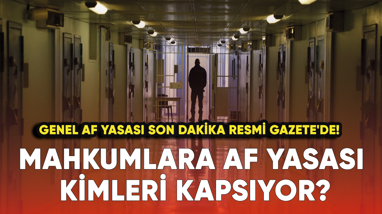 Genel af yasası son dakika Resmi Gazete'de! Mahkumlara af yasası kimleri kapsıyor?