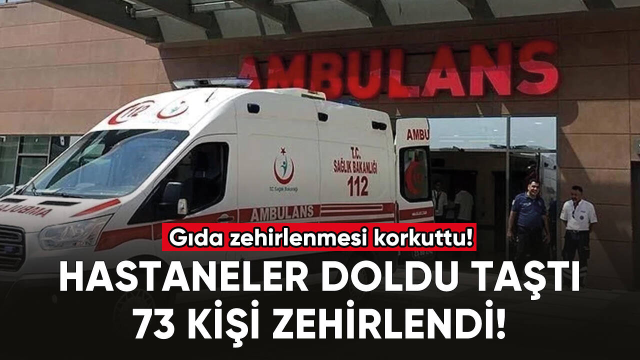 Gıda zehirlenmesi şüphesiyle 73 kişi hastanelere başvurdu