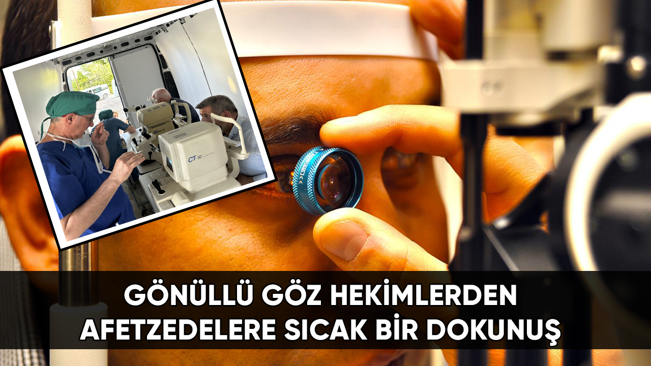 Gönüllü göz hekimlerden afetzedelere sıcak bir dokunuş