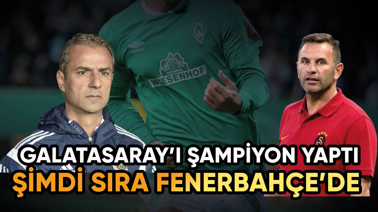 Galatasaray'ı şampiyon yaptı Fenerbahçe'ye geliyor