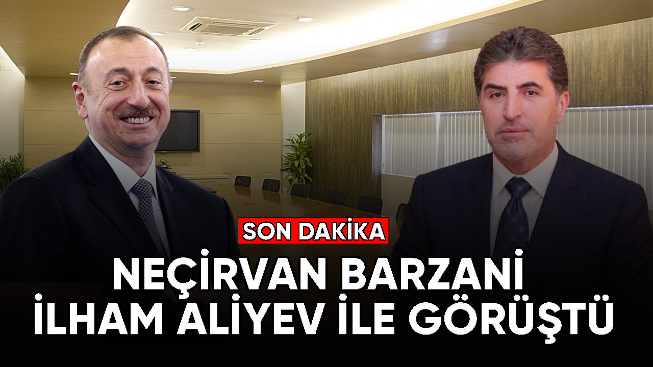 Neçirvan Barzani ile İlham Aliyev bir araya geldi